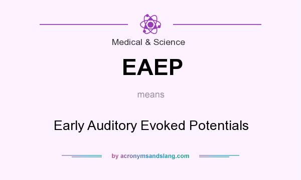 What does EAEP mean? It stands for Early Auditory Evoked Potentials
