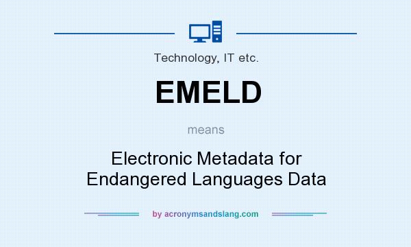 What does EMELD mean? It stands for Electronic Metadata for Endangered Languages Data