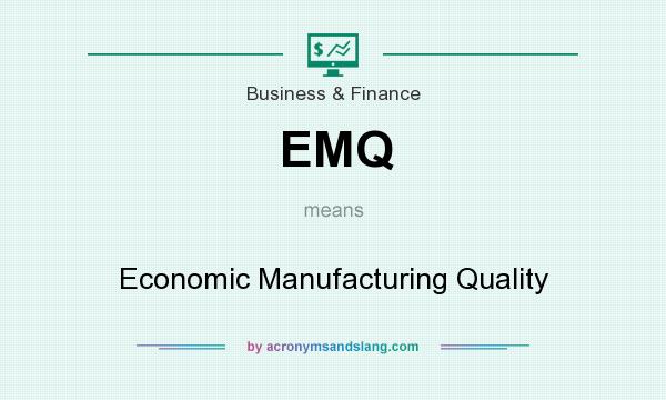 What does EMQ mean? It stands for Economic Manufacturing Quality