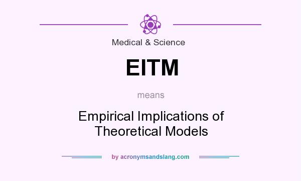 What does EITM mean? It stands for Empirical Implications of Theoretical Models