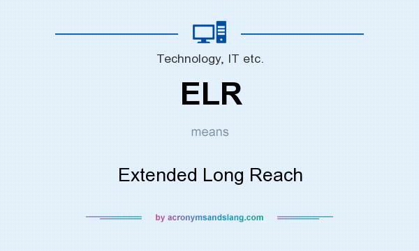What does ELR mean? It stands for Extended Long Reach