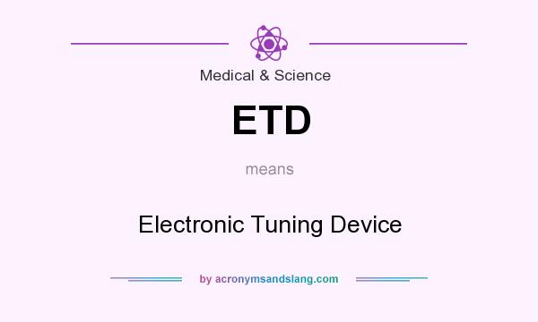 What does ETD mean? It stands for Electronic Tuning Device