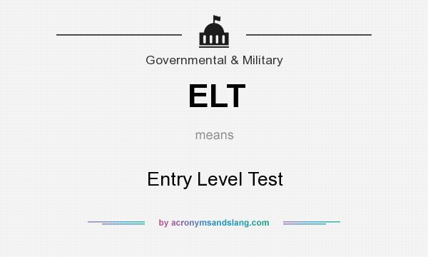 What does ELT mean? It stands for Entry Level Test