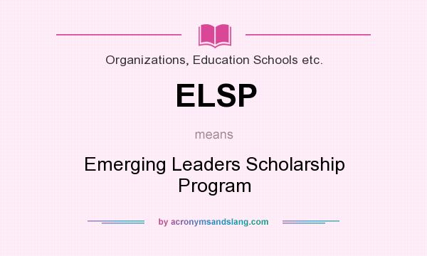What does ELSP mean? It stands for Emerging Leaders Scholarship Program