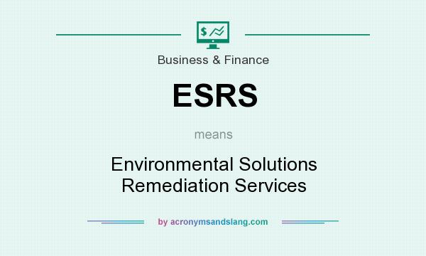What does ESRS mean? It stands for Environmental Solutions Remediation Services