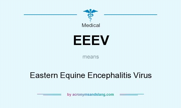 What does EEEV mean? It stands for Eastern Equine Encephalitis Virus