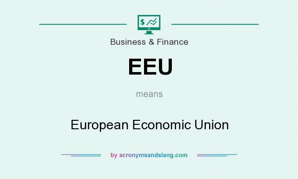 What does EEU mean? It stands for European Economic Union