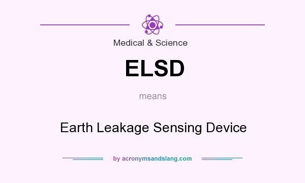 What does ELSD mean? It stands for Earth Leakage Sensing Device