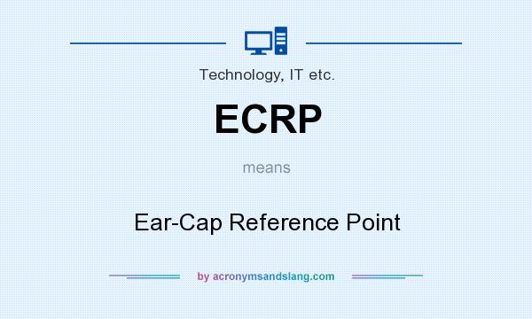 What does ECRP mean? It stands for Ear-Cap Reference Point