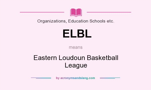 What does ELBL mean? It stands for Eastern Loudoun Basketball League