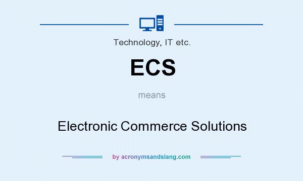 What does ECS mean? It stands for Electronic Commerce Solutions