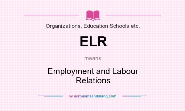 What does ELR mean? It stands for Employment and Labour Relations