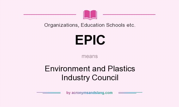What does EPIC mean? It stands for Environment and Plastics Industry Council