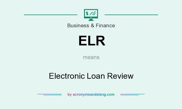 What does ELR mean? It stands for Electronic Loan Review