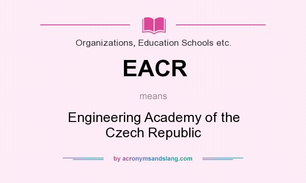 What does EACR mean? It stands for Engineering Academy of the Czech Republic