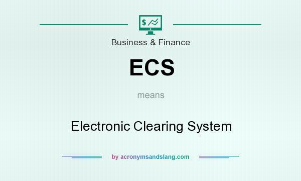 What does ECS mean? It stands for Electronic Clearing System