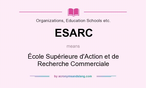 What does ESARC mean? It stands for École Supérieure d`Action et de Recherche Commerciale