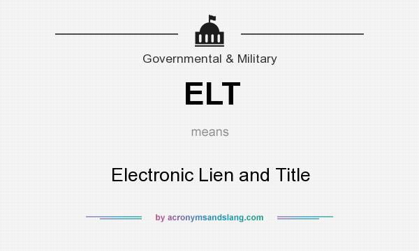 What does ELT mean? It stands for Electronic Lien and Title