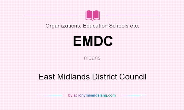 What does EMDC mean? It stands for East Midlands District Council