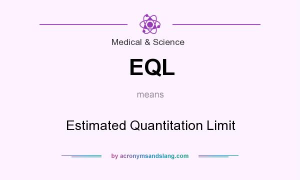 What does EQL mean? It stands for Estimated Quantitation Limit