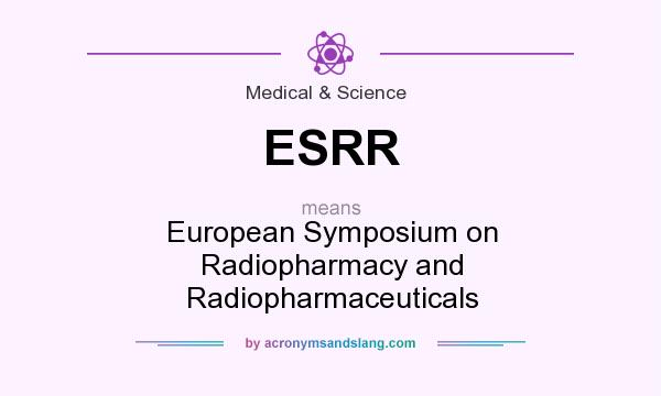 What does ESRR mean? It stands for European Symposium on Radiopharmacy and Radiopharmaceuticals