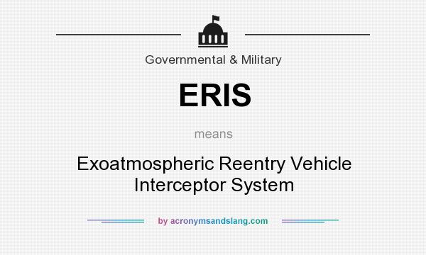 What does ERIS mean? It stands for Exoatmospheric Reentry Vehicle Interceptor System