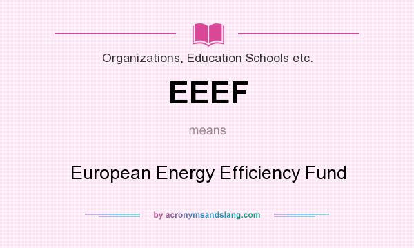 What does EEEF mean? It stands for European Energy Efficiency Fund