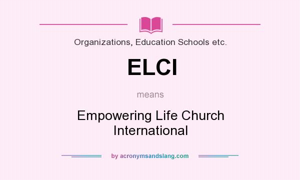 What does ELCI mean? It stands for Empowering Life Church International
