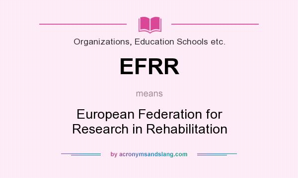 What does EFRR mean? It stands for European Federation for Research in Rehabilitation