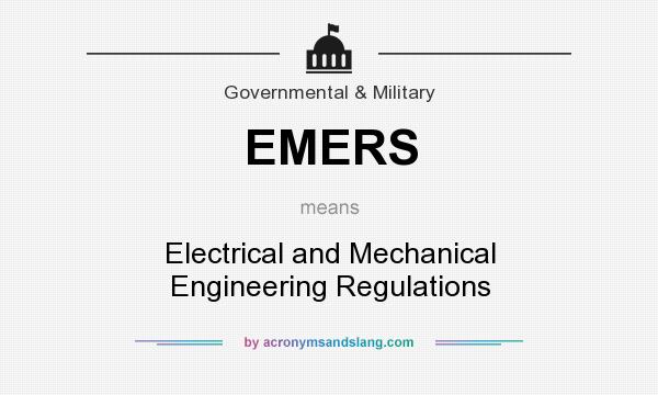 What does EMERS mean? It stands for Electrical and Mechanical Engineering Regulations