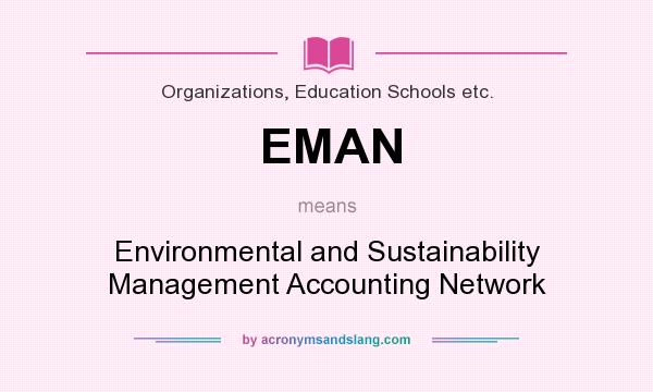 What does EMAN mean? It stands for Environmental and Sustainability Management Accounting Network
