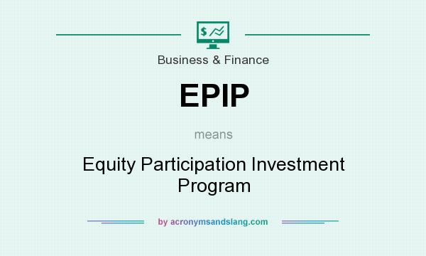 What does EPIP mean? It stands for Equity Participation Investment Program