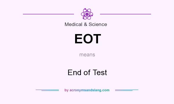 What does EOT mean? It stands for End of Test