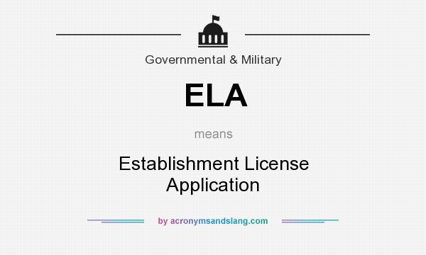 What does ELA mean? It stands for Establishment License Application