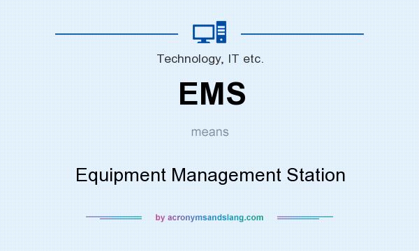 What does EMS mean? It stands for Equipment Management Station