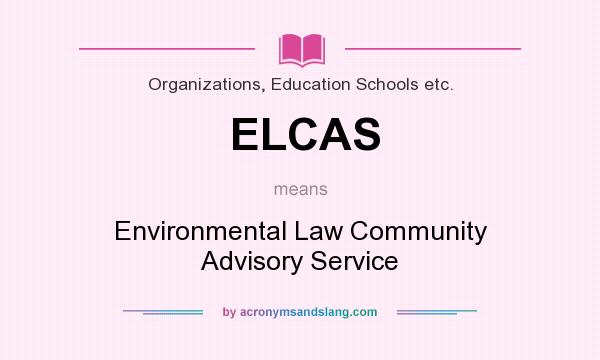 What does ELCAS mean? It stands for Environmental Law Community Advisory Service