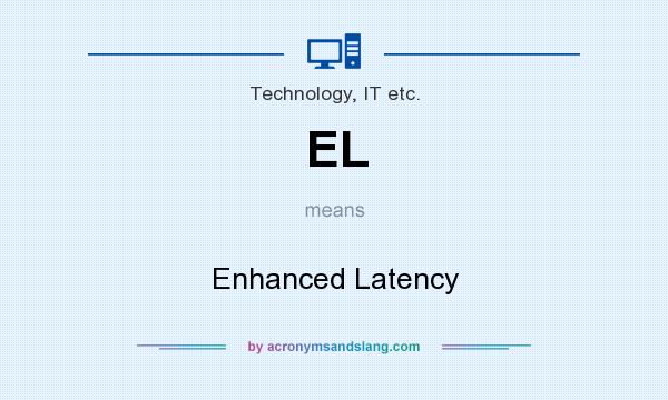 What does EL mean? It stands for Enhanced Latency