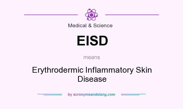 What does EISD mean? It stands for Erythrodermic Inflammatory Skin Disease