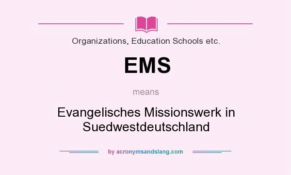 What does EMS mean? It stands for Evangelisches Missionswerk in Suedwestdeutschland