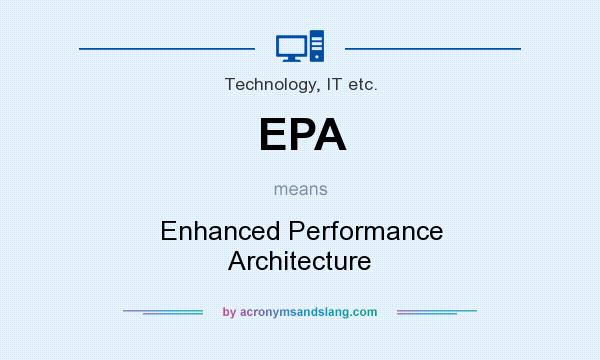 What does EPA mean? It stands for Enhanced Performance Architecture