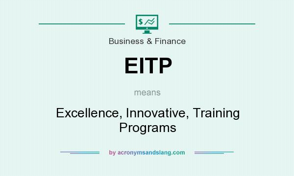 What does EITP mean? It stands for Excellence, Innovative, Training Programs
