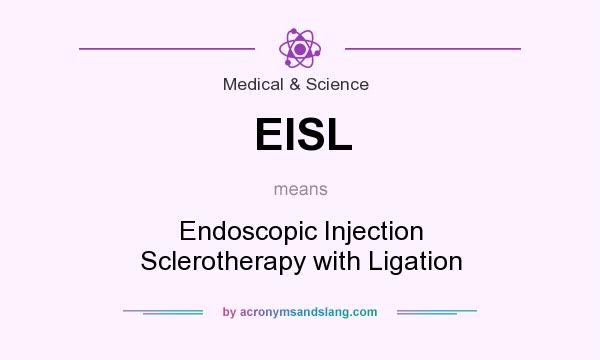 What does EISL mean? It stands for Endoscopic Injection Sclerotherapy with Ligation