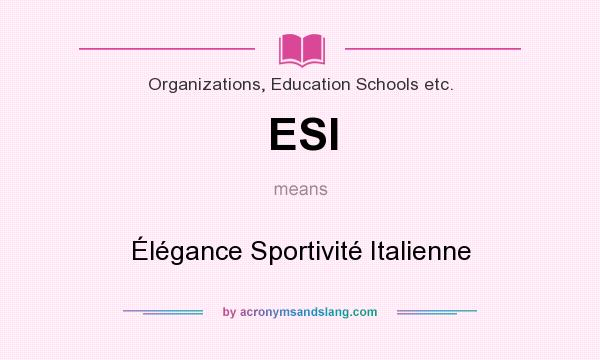 What does ESI mean? It stands for Élégance Sportivité Italienne