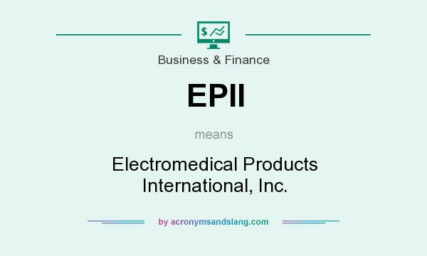 What does EPII mean? It stands for Electromedical Products International, Inc.