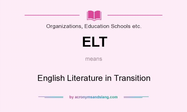 What does ELT mean? It stands for English Literature in Transition