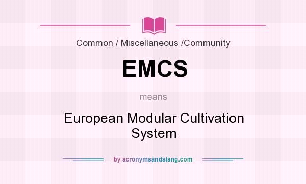 What does EMCS mean? It stands for European Modular Cultivation System