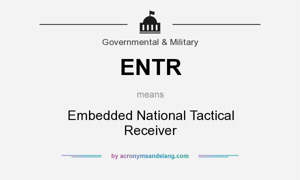 What does ENTR mean? It stands for Embedded National Tactical Receiver