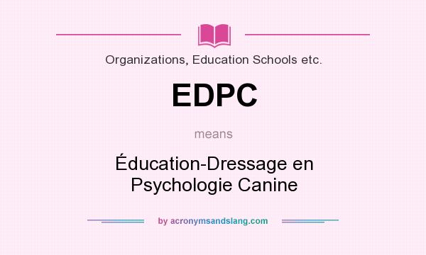 What does EDPC mean? It stands for Éducation-Dressage en Psychologie Canine