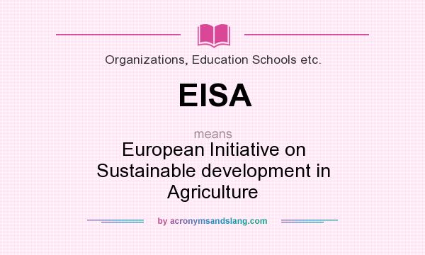 What does EISA mean? It stands for European Initiative on Sustainable development in Agriculture