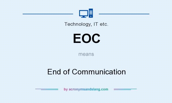 What does EOC mean? It stands for End of Communication